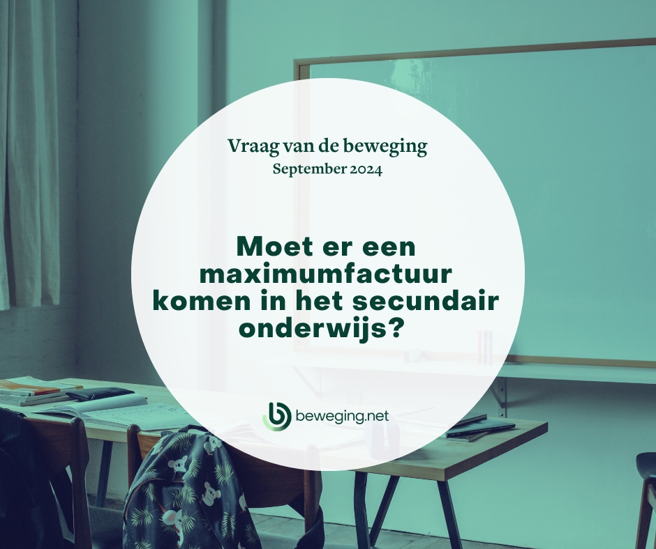 Vraag van de beweging (September) – Moet er een maximumfactuur komen in het secundair onderwijs?