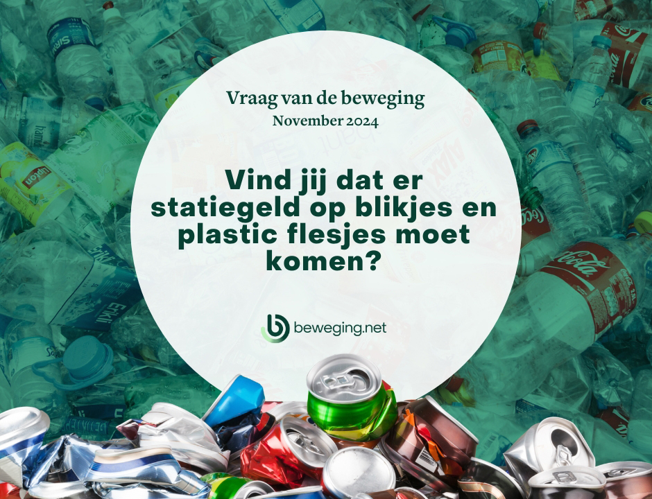 Vraag van de beweging (November) – Vind jij dat er statiegeld op blikjes en plastic flesjes moet komen?