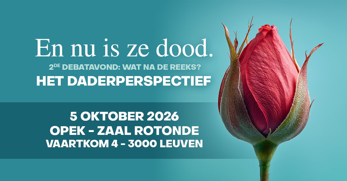 Tweede debatavond femicide: ‘En nu is ze dood’ – Wat na de reeks? Het daderperspectief